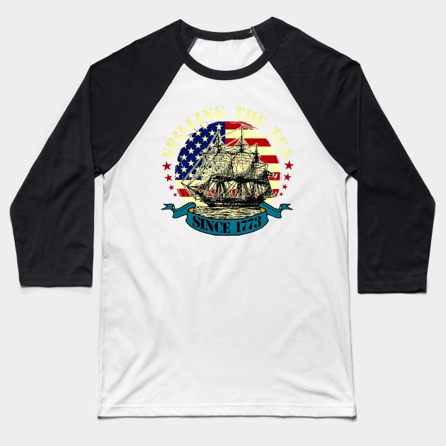 Spilling The Tea Since 1773 Shirt Patriotic 4th Of July Baseball T-Shirt by masterpiecesai